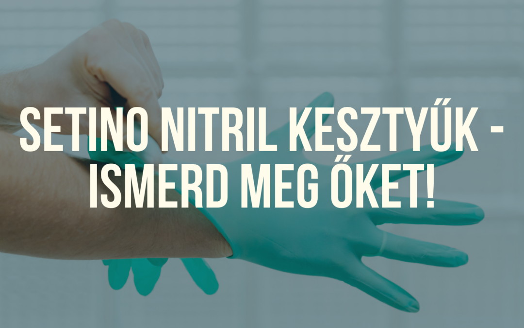 SETINO nitril gumikesztyű – biztonság, kényelem és stílus egyben
