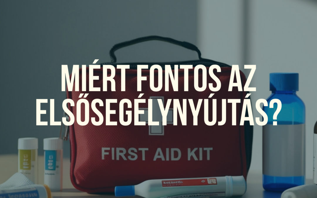 Miért fontos az elsősegélynyújtás? – Tudás, ami életeket menthet!