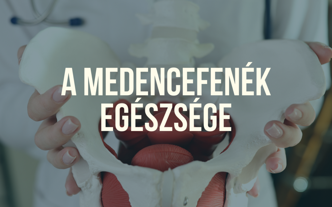 A medencefenék egészsége: problémák és megoldások