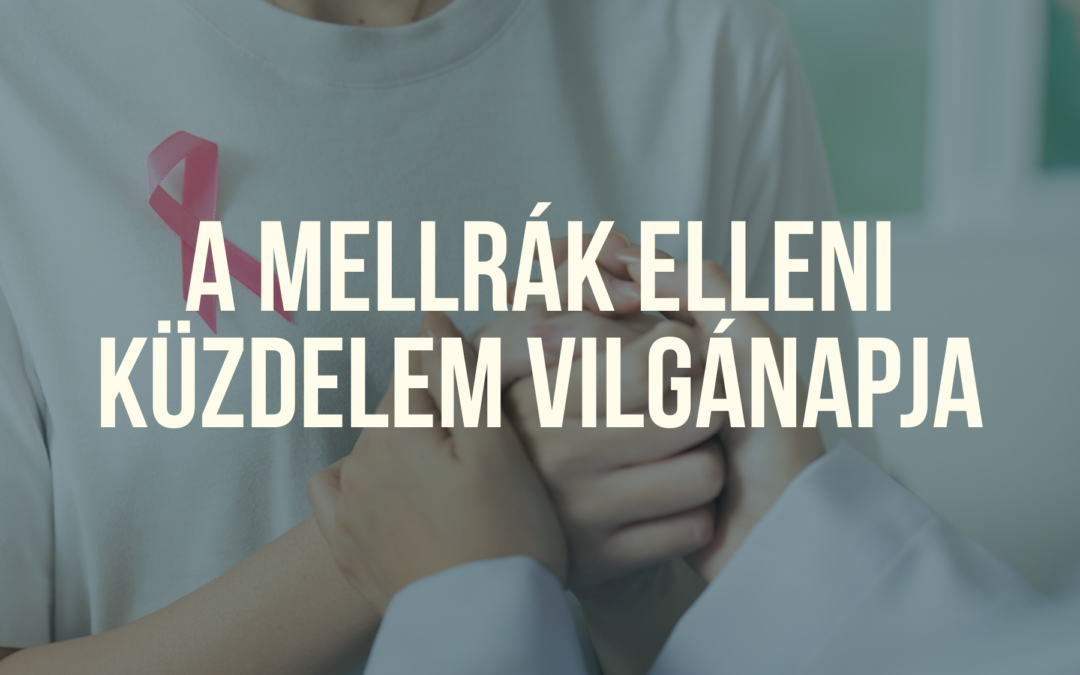 Mellrák elleni küzdelem világnapja – A tudatosság és megelőzés mindannyiunk felelőssége