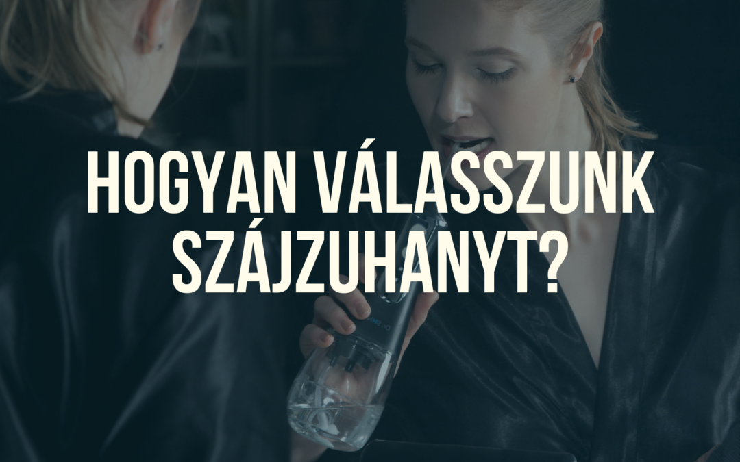 Hogyan válasszunk szájzuhanyt? – Útmutató a tökéletes szájhigiéniai eszköz kiválasztásához