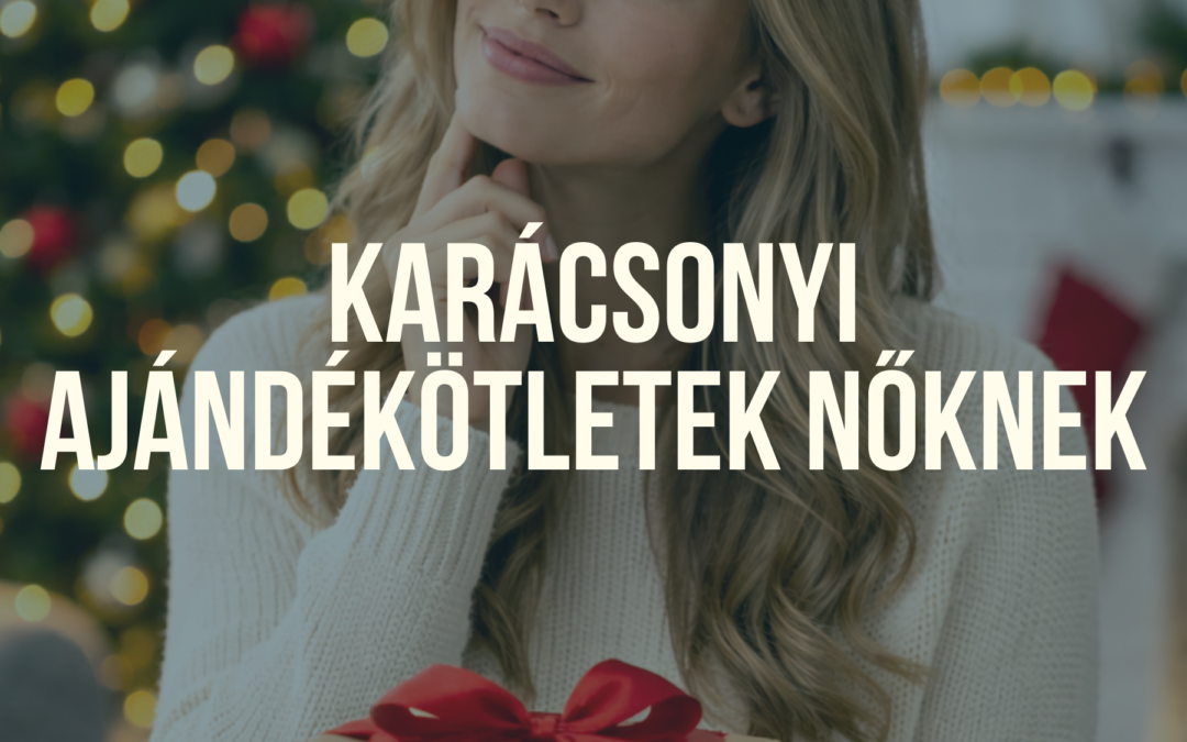Karácsonyi ajándékötletek nőknek