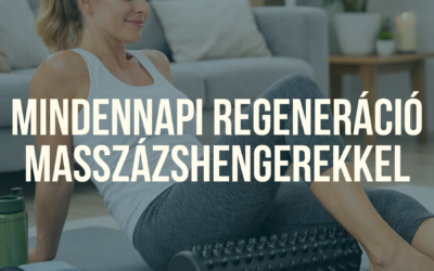 Mindennapi regeneráció masszázshengerekkel