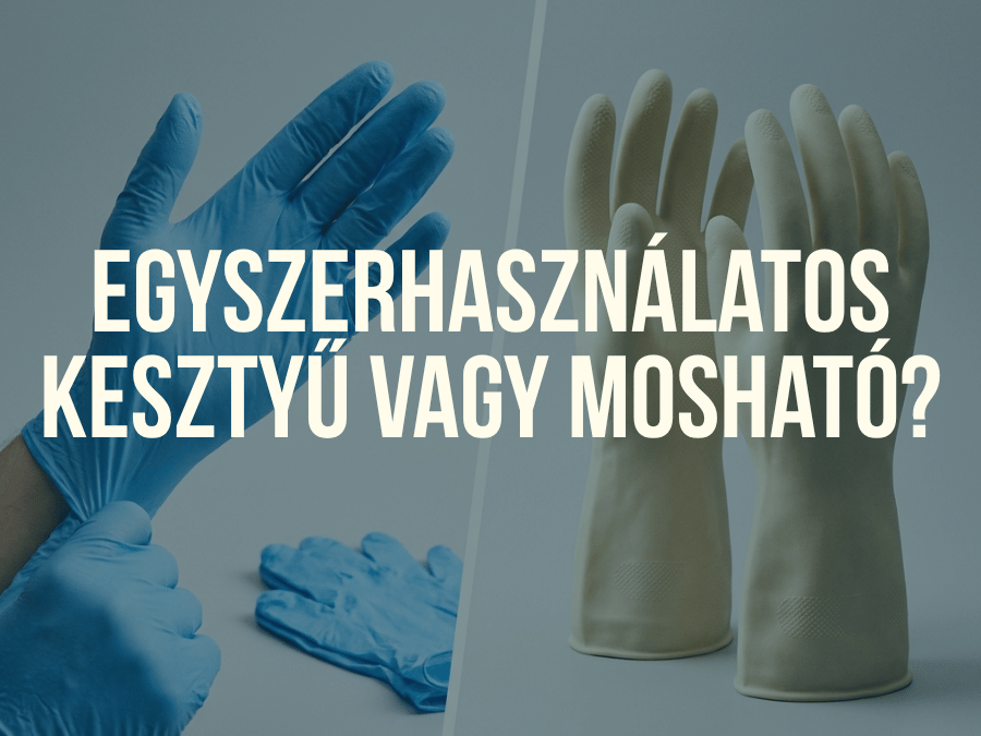Egyszerhasználatos kesztyű vagy mosható? – Előnyök és különbségek