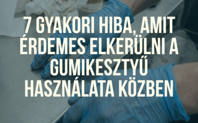 7 gyakori hiba, amit érdemes elkerülni a gumikesztyű használata közben