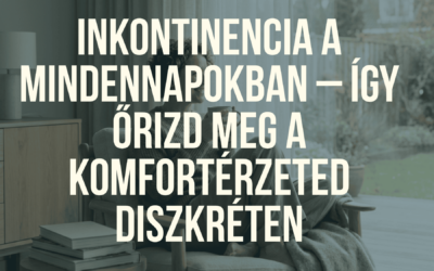 Inkontinencia a mindennapokban – Így őrizd meg a komfortérzeted diszkréten