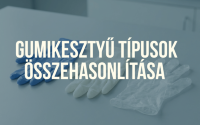 Gumikesztyű típusok összehasonlítása – Melyik mire való pontosan?