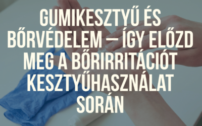 Gumikesztyű és bőrvédelem